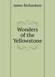 Wonders of the Yellowstone, Richardson, James D. (James Daniel), 1843-1914 
