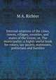 Internal relations of the cities, towns, villages, counties, and states of the Union; or, The municipalist: a highly useful book for voters, tax-payers, statesmen, politicians and families, M A. Richter 