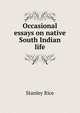 Occasional essays on native South Indian life, Stanley Rice 