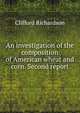 An investigation of the composition of American wheat and corn. Second report, Clifford Richardson 