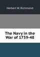 The Navy in the War of 1739-48, Herbert W. Richmond 