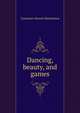 Dancing, beauty, and games, Constance Stewart Richardson 