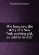 The long day; the story of a New York working girl, as told by herself, Dorothy Richardson 