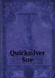 Quicksilver Sue, Laura Elizabeth Howe Richards 