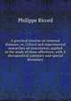 A practical treatise on venereal diseases; or, Critical and experimental researches on inoculation, applied to the study of these affections, with A therapeutical summary and special formulary, Philippe Ricord 