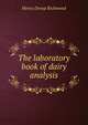 The laboratory book of dairy analysis, Henry Droop Richmond 