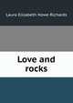 Love and rocks, Laura Elizabeth Howe Richards 