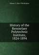 History of the Rensselaer Polytechnic Institute, 1824-1894, Palmer C. 1856-1934 Ricketts 