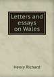 Letters and essays on Wales, Henry Richard 