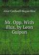 Mr. Opp. With illus. by Leon Guipon, Alice Caldwell Hegan Rice 