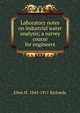 Laboratory notes on industrial water analysis; a survey course for engineers, Ellen H. 1842-1911 Richards 
