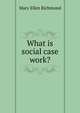 What is social case work?, Mary Ellen Richmond 