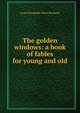 The golden windows: a book of fables for young and old, Laura Elizabeth Howe Richards 