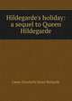 Hildegarde's holiday: a sequel to Queen Hildegarde, Laura Elizabeth Howe Richards 