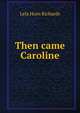 Then came Caroline, Lela Horn Richards 