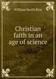 Christian faith in an age of science, William North Rice 