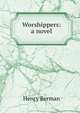 Worshippers: a novel, Henry Berman 