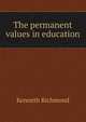 The permanent values in education, Kenneth Richmond 