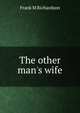 The other man's wife, Frank M Richardson 