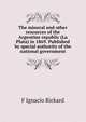 The mineral and other resources of the Argentine republic (La Plata) in 1869. Published by special authority of the national government, F Ignacio Rickard 