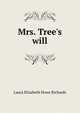 Mrs. Tree's will, Laura Elizabeth Howe Richards 