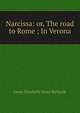 Narcissa: or, The road to Rome ; In Verona, Laura Elizabeth Howe Richards 