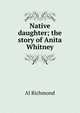 Native daughter; the story of Anita Whitney, Al Richmond 