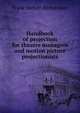Handbook of projection for theatre managers and motion picture projectionists, Frank Herbert Richardson 