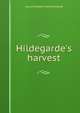 Hildegarde's harvest, Laura Elizabeth Howe Richards 