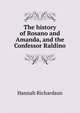 The history of Rosano and Amanda, and the Confessor Raldino, Hannah Richardson 