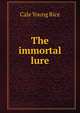 The immortal lure, Cale Young Rice 