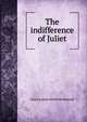 The indifference of Juliet, Grace Louise Smith Richmond 