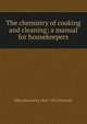 The chemistry of cooking and cleaning; a manual for housekeepers, Ellen Henrietta 1842-1911 Richards 