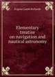 Elementary treatise on navigation and nautical astronomy, Eugene Lamb Richards 