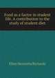 Food as a factor in student life. A contribution to the study of student diet, Ellen Henrietta Richards 