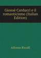 Giosue Carducci e il romanticismo (Italian Edition), Alfonso Ricolfi 