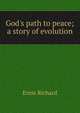 God's path to peace; a story of evolution, Ernst Richard 