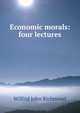Economic morals: four lectures, Wilfrid John Richmond 