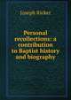 Personal recollections: a contribution to Baptist history and biography, Joseph Ricker 