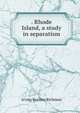 . Rhode Island, a study in separatism, Irving Berdine Richman 