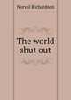 The world shut out, Norval Richardson 