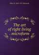 The art of right living . microform, Ellen H. 1842-1911 Richards 