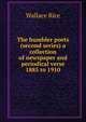 The humbler poets (second series) a collection of newspaper and periodical verse 1885 to 1910, Wallace Rice 