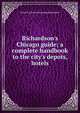 Richardson's Chicago guide; a complete handbook to the city's depots, hotels, Frank H.] [from old catalog Richardson 