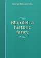 Blondel: a historic fancy, George Edward Rice 
