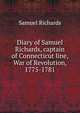 Diary of Samuel Richards, captain of Connecticut line, War of Revolution, 1775-1781, Samuel Richards 