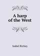 A harp of the West, Isabel Richey 