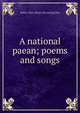 A national paean; poems and songs, Walter Allen. [from old catalog] Rice 
