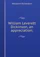 William Leverett Dickinson, an appreciation;, William H. Richardson 