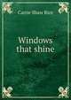 Windows that shine, Carrie Shaw Rice 